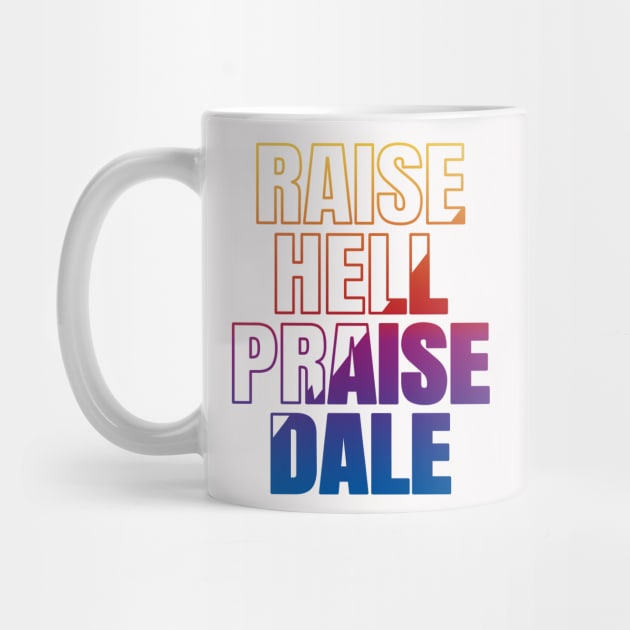 Raise Hell Praise Dale by JayD World